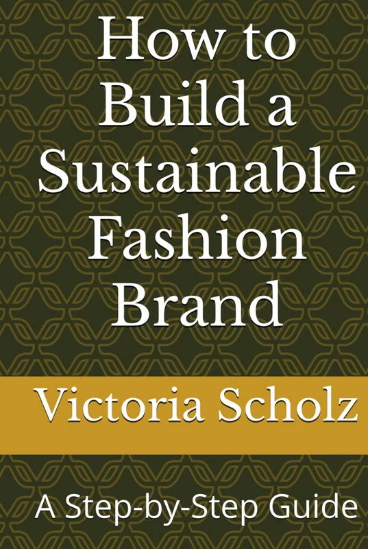 How to Build a Sustainable Fashion Brand: A Step-by-Step Guide