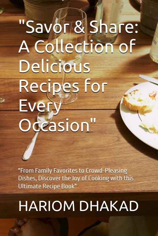 "Savor & Share: A Collection of Delicious Recipes for Every Occasion": "From Family Favorites to Crowd-Pleasing Dishes, Discover the Joy of Cooking with this Ultimate Recipe Book"