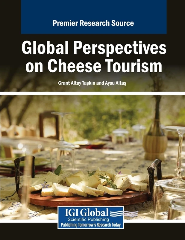 Global Perspectives on Cheese Tourism (Advances in Hospitality, Tourism, and the Services Industry)