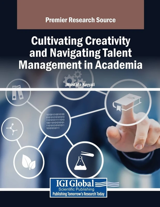 Cultivating Creativity and Navigating Talent Management in Academia (Advances in Educational Marketing, Administration, and Leadership)