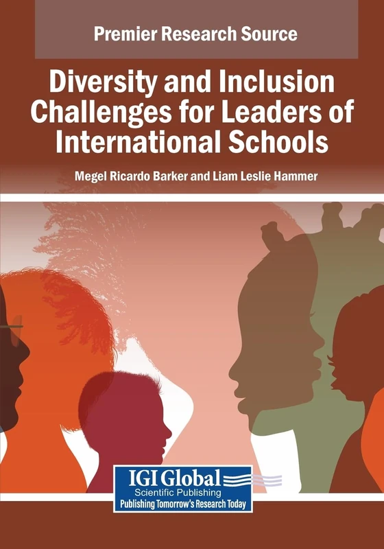 Diversity and Inclusion Challenges for Leaders of International Schools (Advances in Educational Marketing, Administration, and Leadership)