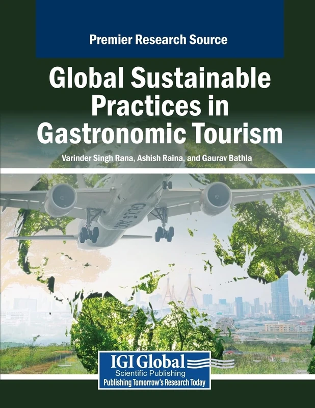 Global Sustainable Practices in Gastronomic Tourism (Advances in Hospitality, Tourism, and the Services Industry)