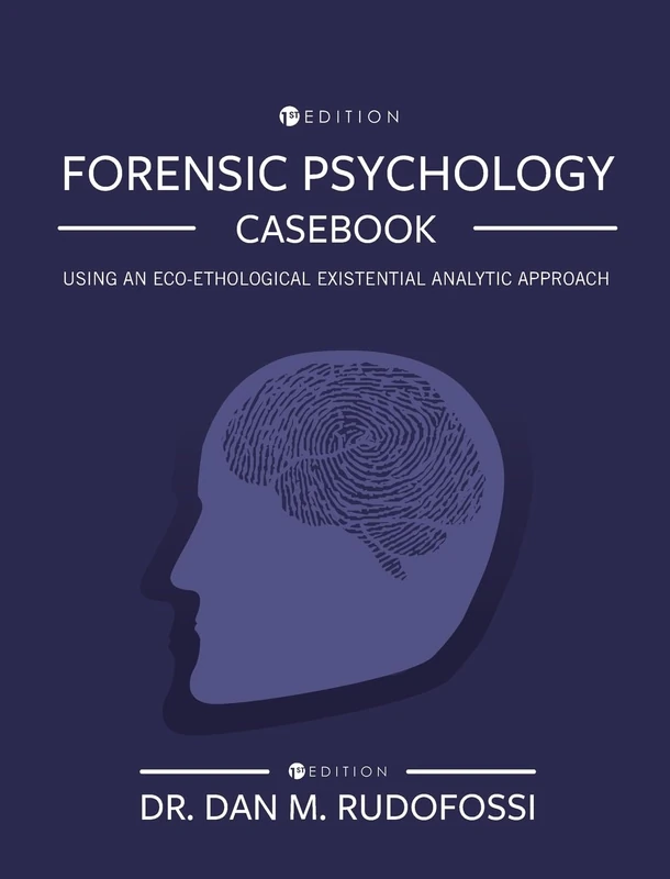 Forensic Psychology Casebook: Using An Eco-Ethological Existential Analytic Approach