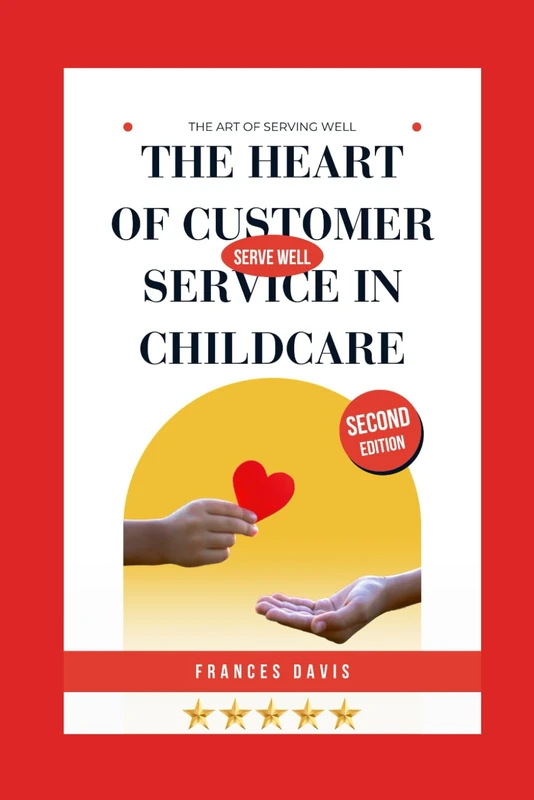 The Heart of Customer Service in Childcare: The Art of Serving Well