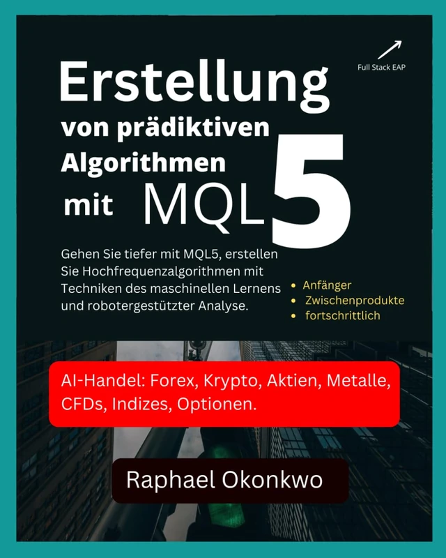Erstellung von prädiktiven Algorithmen mit MQL5: Gehen Sie tiefer mit MQL5, erstellen Sie Hochfrequenzalgorithmen mit Techniken des maschinellen Lernens und robotergestützter Analyse.