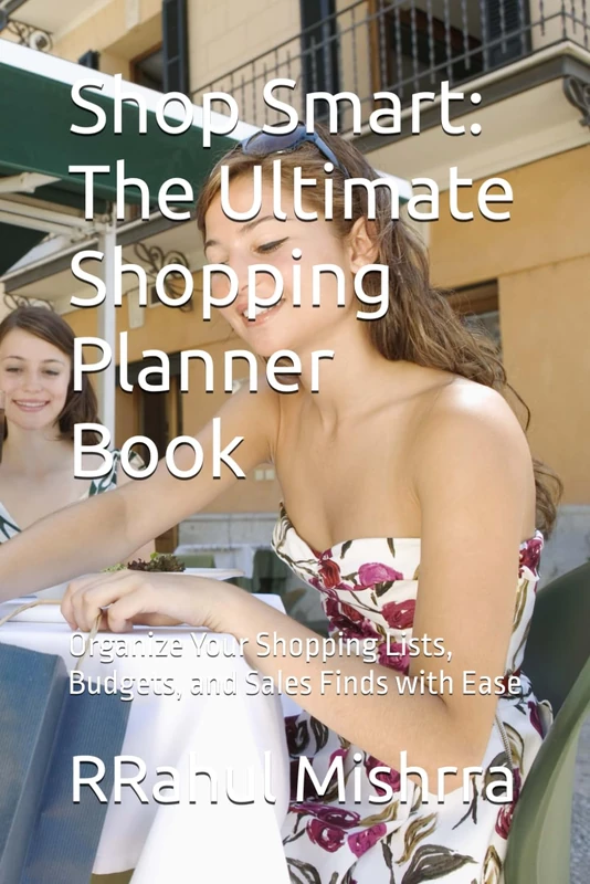 Shop Smart: The Ultimate Shopping Planner Book: Organize Your Shopping Lists, Budgets, and Sales Finds with Ease