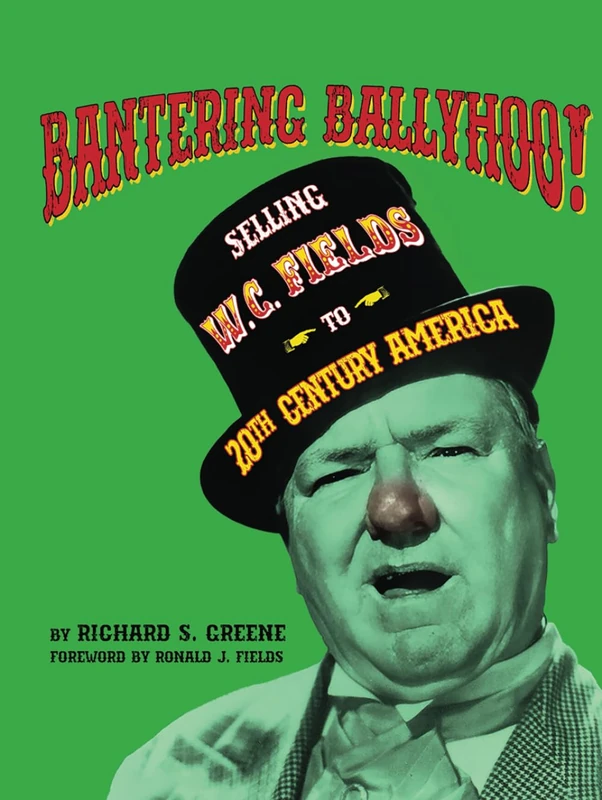 Bantering Ballyhoo! Selling W. C. Fields to 20th Century America