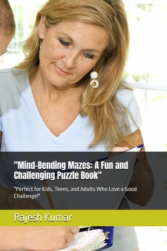 "Mind-Bending Mazes: A Fun and Challenging Puzzle Book": "Perfect for Kids, Teens, and Adults Who Love a Good Challenge!"