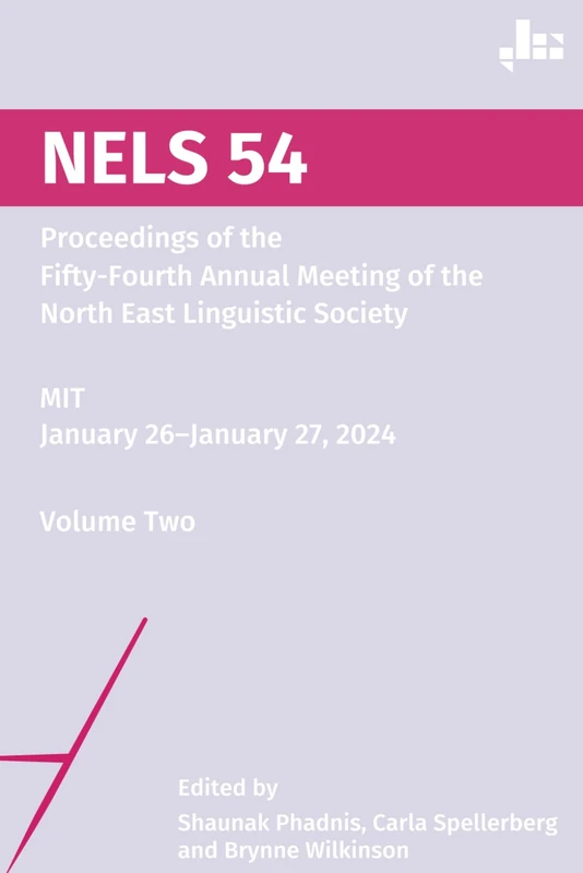 NELS 54: Proceedings of the Fifty-Fourth Annual Meeting of the North East Linguistic Society, Volume Two