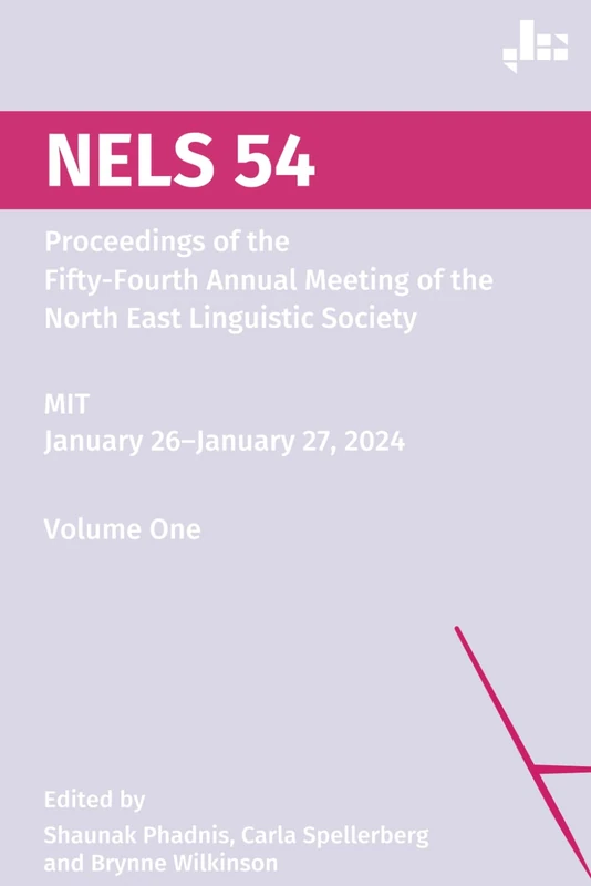 NELS 54: Proceedings of the Fifty-Fourth Annual Meeting of the North East Linguistic Society, Volume One - Image 1