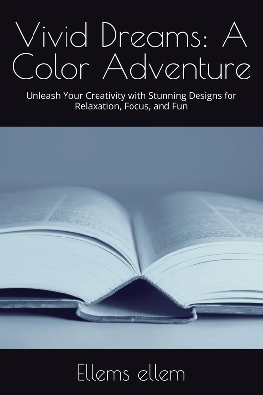 Vivid Dreams: A Color Adventure: Unleash Your Creativity with Stunning Designs for Relaxation, Focus, and Fun