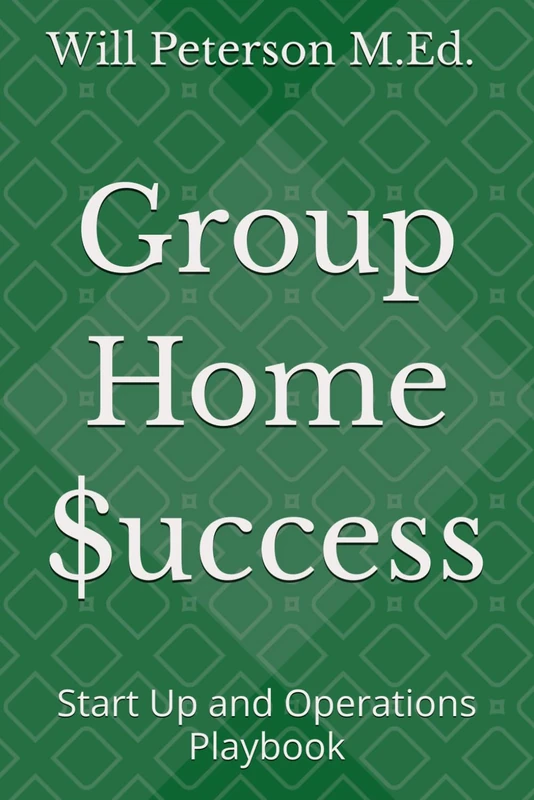 Group Home $uccess: Operations Play Book (GPS2Success: Group Home Wealth)