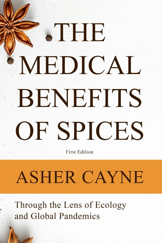 The Medical Benefits of Spices: Through the Lens of Ecology and Global Pandemics (Spice It Your Way: A Book for Every Taste)