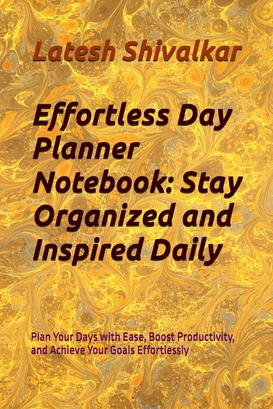 Effortless Day Planner Notebook: Stay Organized and Inspired Daily: Plan Your Days with Ease, Boost Productivity, and Achieve Your Goals Effortlessly