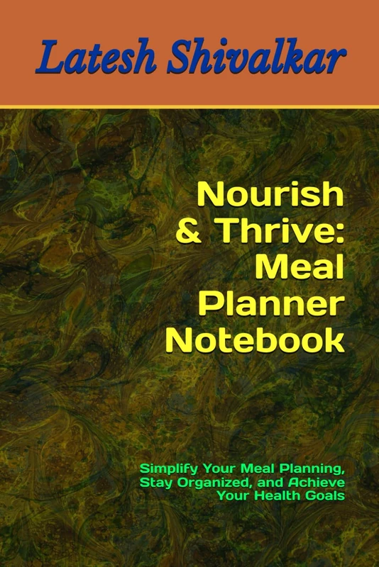 Nourish & Thrive: Meal Planner Notebook: Simplify Your Meal Planning, Stay Organized, and Achieve Your Health Goals
