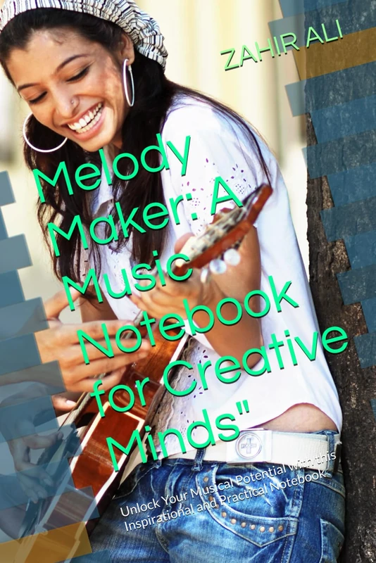 Melody Maker: A Music Notebook for Creative Minds": Unlock Your Musical Potential with this Inspirational and Practical Notebook