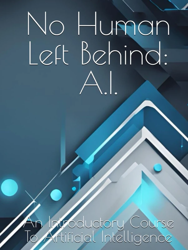 No Human Left Behind: A.I. - An Introductory Course To Artificial Intelligence