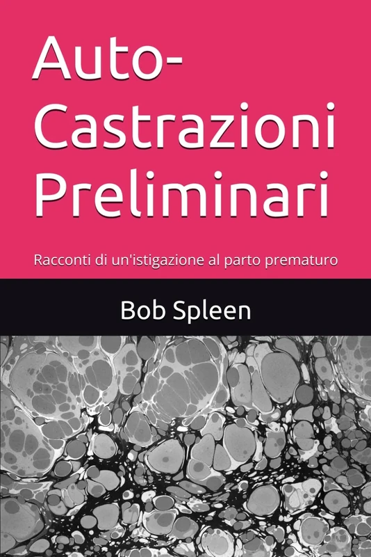 Auto-Castrazioni Preliminari: Racconti di un'istigazione al parto prematuro - Image 1