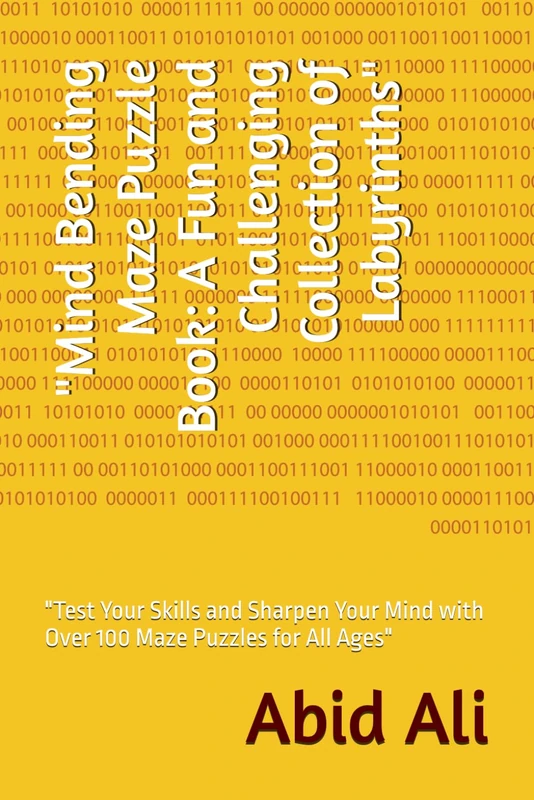 "Mind Bending Maze Puzzle Book: A Fun and Challenging Collection of Labyrinths": "Test Your Skills and Sharpen Your Mind with Over 100 Maze Puzzles for All Ages"