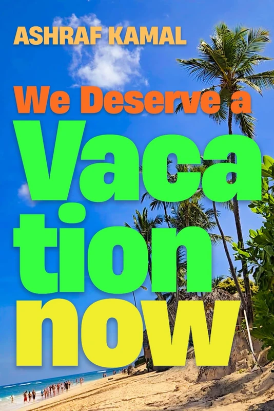 WE DESERVE A VACATION NOW