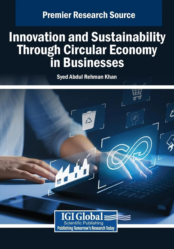 Innovation and Sustainability Through Circular Economy in Businesses (Advances in Business Strategy and Competitive Advantage)