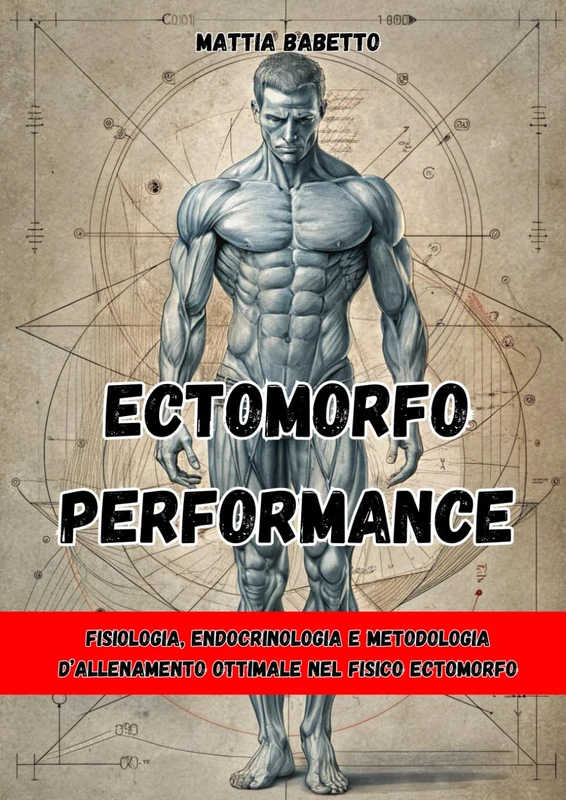 ECTOMORFO PERFORMANCE: Fisiologia, Endocrinologia e Metodologia d’Allenamento Ottimale nel Fisico Ectomorfo