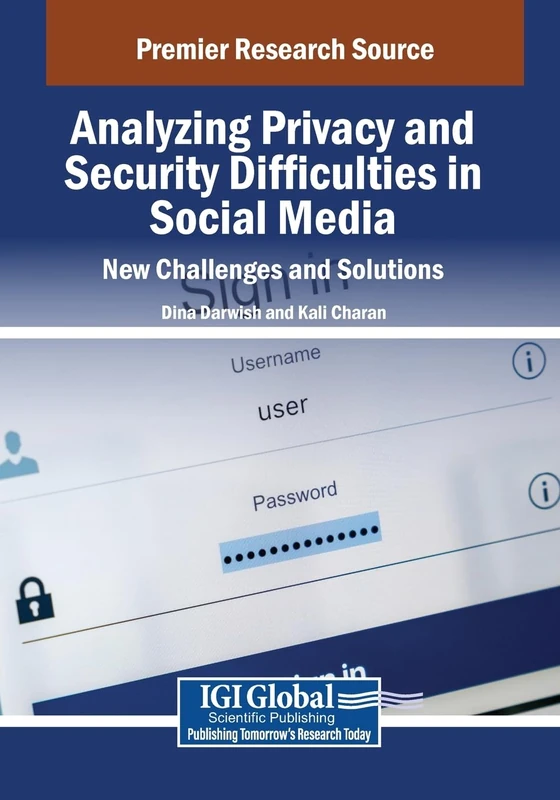 Analyzing Privacy and Security Difficulties in Social Media: New Challenges and Solutions (Advances in Information Security, Privacy, and Ethics)