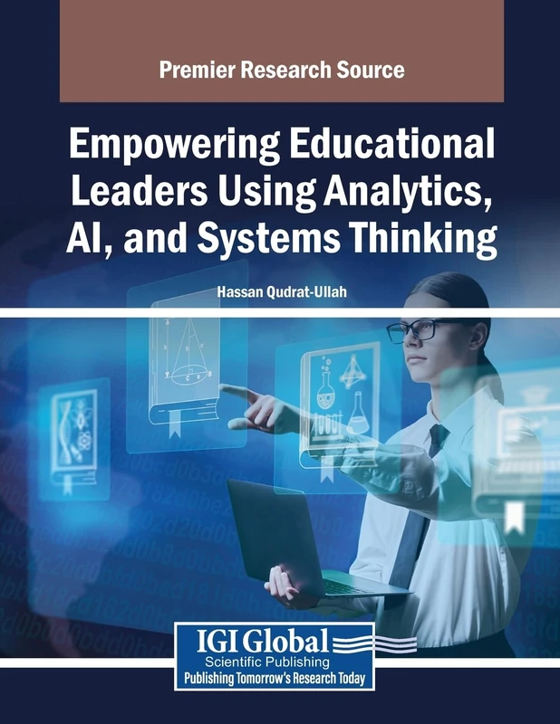 Empowering Educational Leaders Using Analytics, AI, and Systems Thinking (Advances in Educational Marketing, Administration, and Leadership)