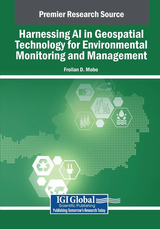 Harnessing AI in Geospatial Technology for Environmental Monitoring and Management (Advances in Geospatial Technologies)