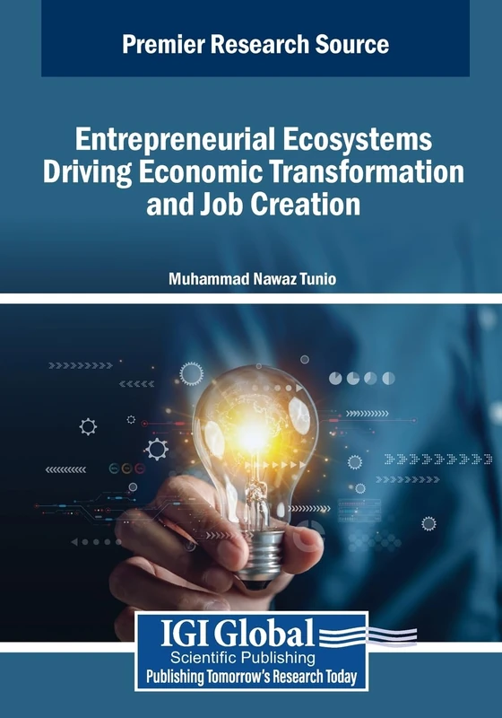 Entrepreneurial Ecosystems Driving Economic Transformation and Job Creation (Advances in Business Strategy and Competitive Advantage)