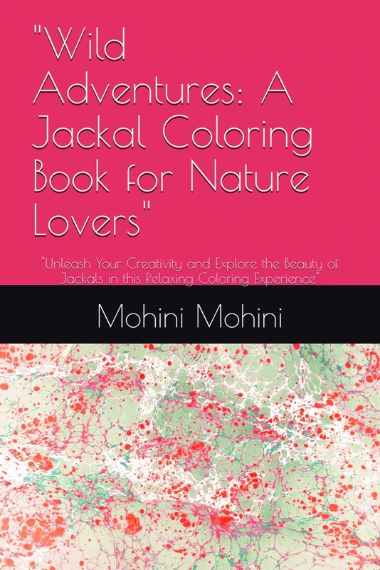 "Wild Adventures: A Jackal Coloring Book for Nature Lovers": "Unleash Your Creativity and Explore the Beauty of Jackals in this Relaxing Coloring Experience"