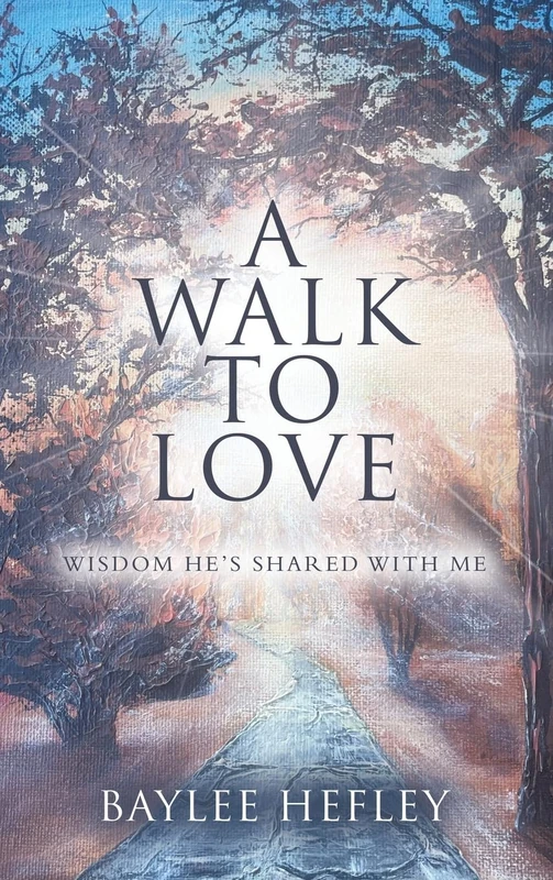 A Walk To Love: Wisdom He’s Shared with Me - Image 1