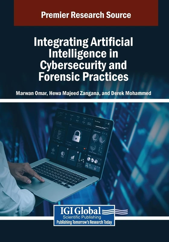 Integrating Artificial Intelligence in Cybersecurity and Forensic Practices (Advances in Information Security, Privacy, and Ethics)