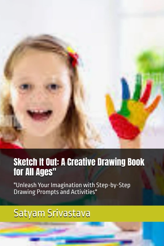 Sketch It Out: A Creative Drawing Book for All Ages": "Unleash Your Imagination with Step-by-Step Drawing Prompts and Activities"