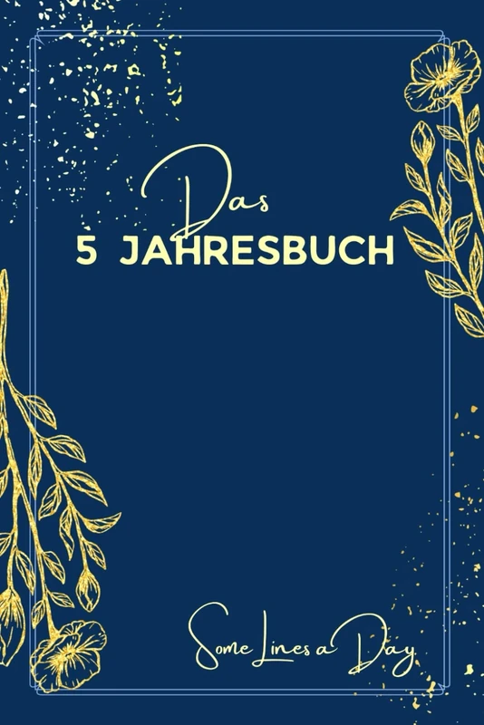 „Some Lines a Day“ 5 Jahre Meines Lebens: 1 Buch, 365 Tage, 5 Jahre. Minimalistisches 5 Jahres Journal (A5) mit Kalenderseiten für jeden Tag - inkl. ... Achtsamkeit, Selbstreflexion. Blau