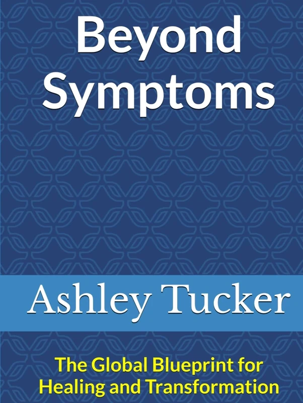 Beyond Symptoms: The Global Blueprint for Healing and Transformation