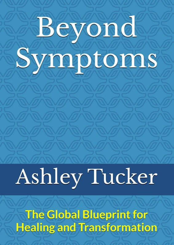 Beyond Symptoms: The Global Blueprint for Healing and Transformation