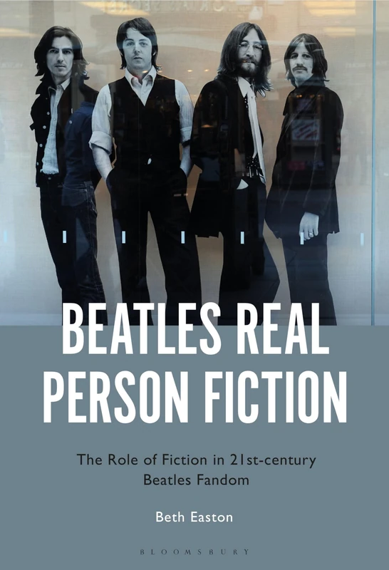 Beatles Real Person Fiction: The Role of Fiction in 21st-century Beatles Fandom