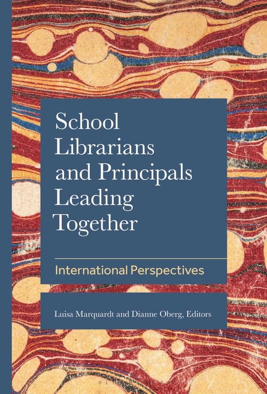 School Librarians and Principals Leading Together: International Perspectives (School Librarianship Worldwide)