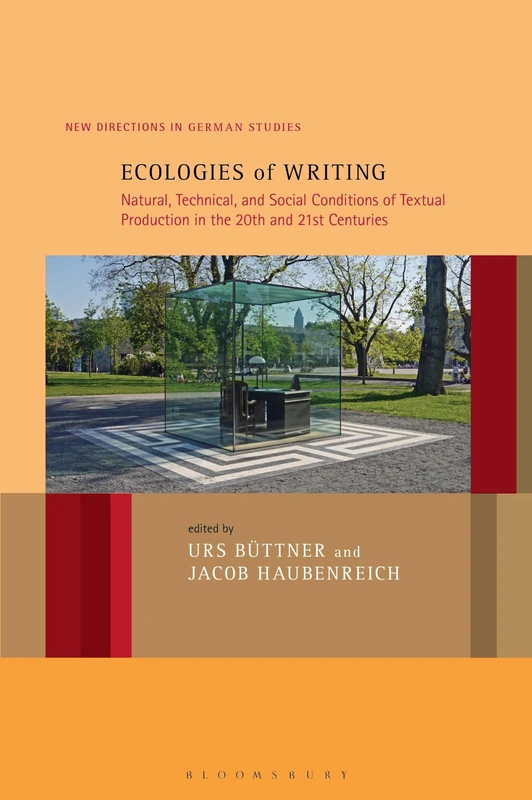 Ecologies of Writing: Natural, Technical, and Social Conditions of Textual Production in the Twentieth and Twenty-First Centuries (New Directions in German Studies)