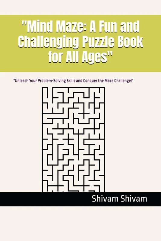 "Mind Maze: A Fun and Challenging Puzzle Book for All Ages": "Unleash Your Problem-Solving Skills and Conquer the Maze Challenge!"
