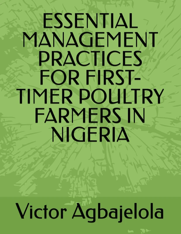 ESSENTIAL MANAGEMENT PRACTICES FOR FIRST-TIMER POULTRY FARMERS IN NIGERIA - Image 1