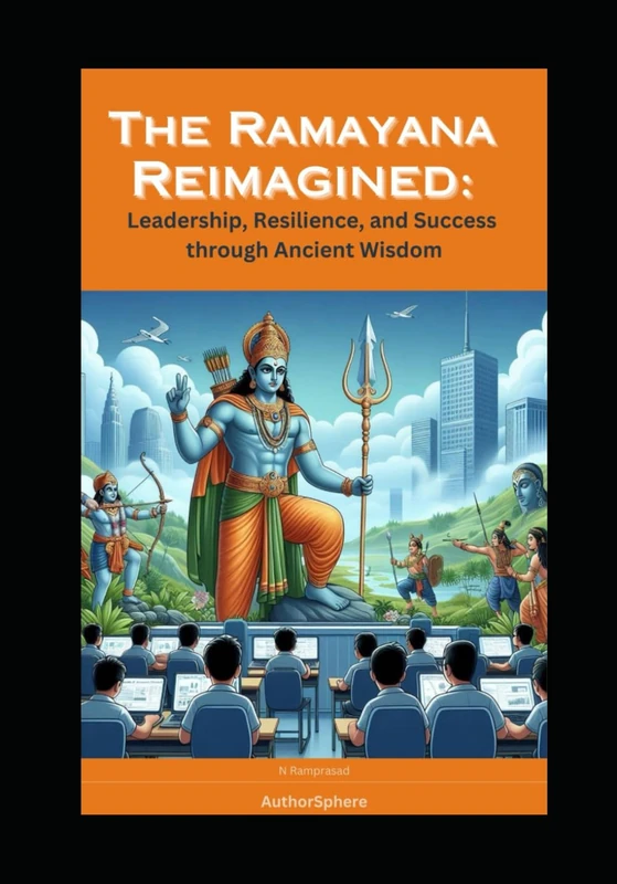 The Ramayana Reimagined:: Leadership, Resilience, and Success through Ancient Wisdom