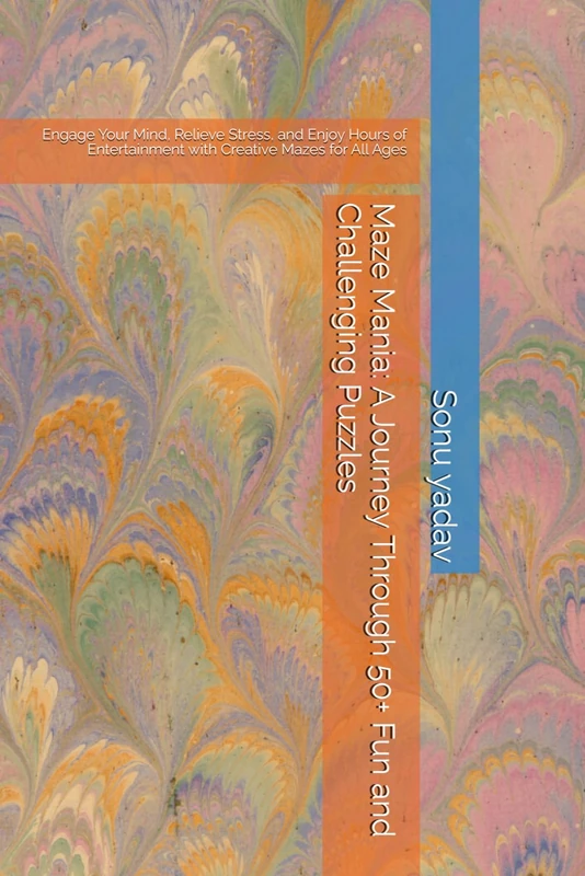 Maze Mania: A Journey Through 50+ Fun and Challenging Puzzles: Engage Your Mind, Relieve Stress, and Enjoy Hours of Entertainment with Creative Mazes for All Ages