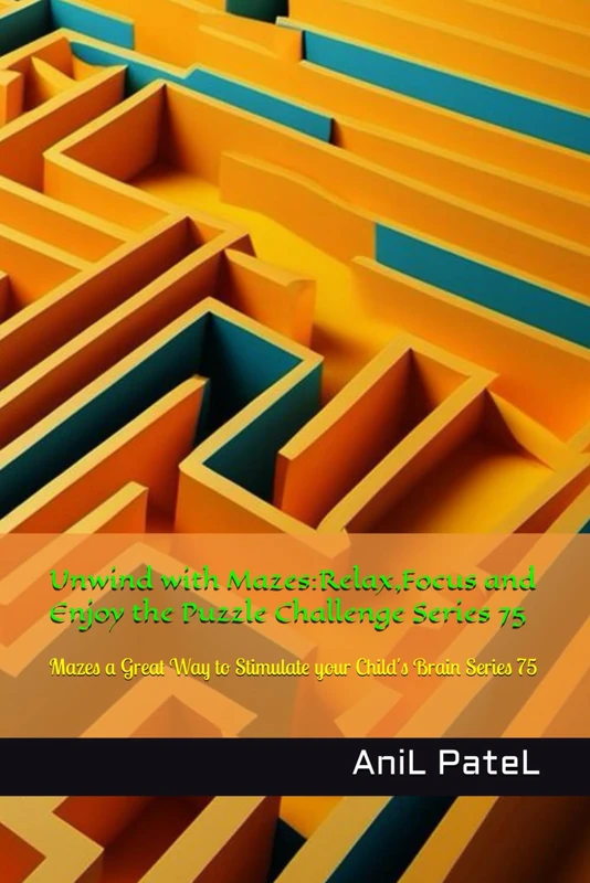 Unwind with Mazes:Relax,Focus and Enjoy the Puzzle Challenge Series 75: Mazes a Great Way to Stimulate your Child's Brain Series 75