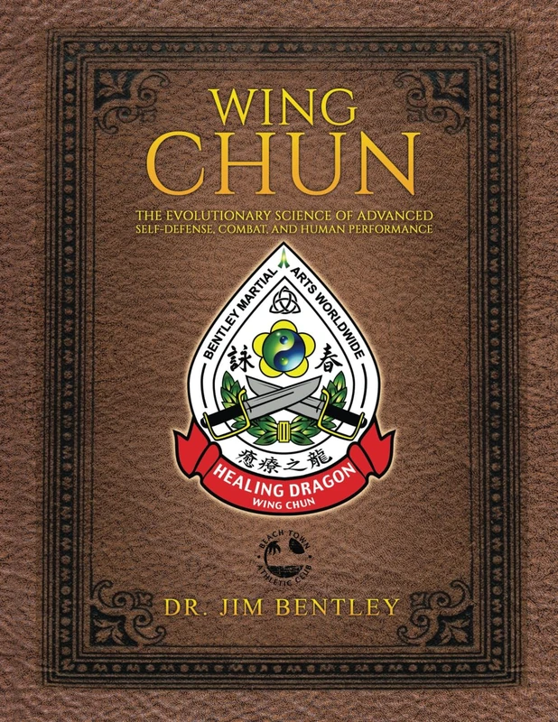 Wing Chun the Evolutionary Science of Advanced Self-Defense, Combat, and Human Performance