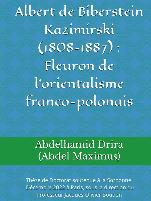 Albert de Biberstein Kazimirski (1808–1887) : Fleuron de l’orientalisme franco-polonais: Thèse de Doctorat soutenue à Sorbonne Université à Paris en ... du Professeur Jacques-Olivier Boudon - Image 1