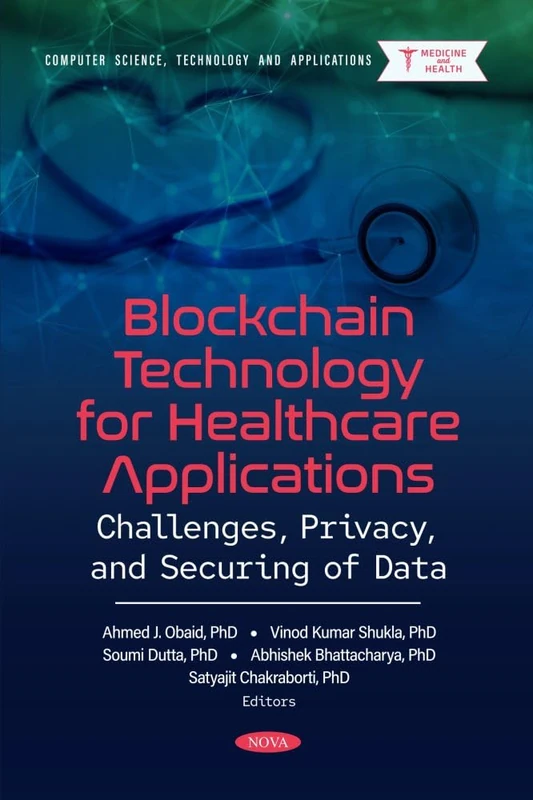 Blockchain Technology for Healthcare Applications: Challenges, Privacy, and Securing of Data (Computer Science, Technology and Applications)