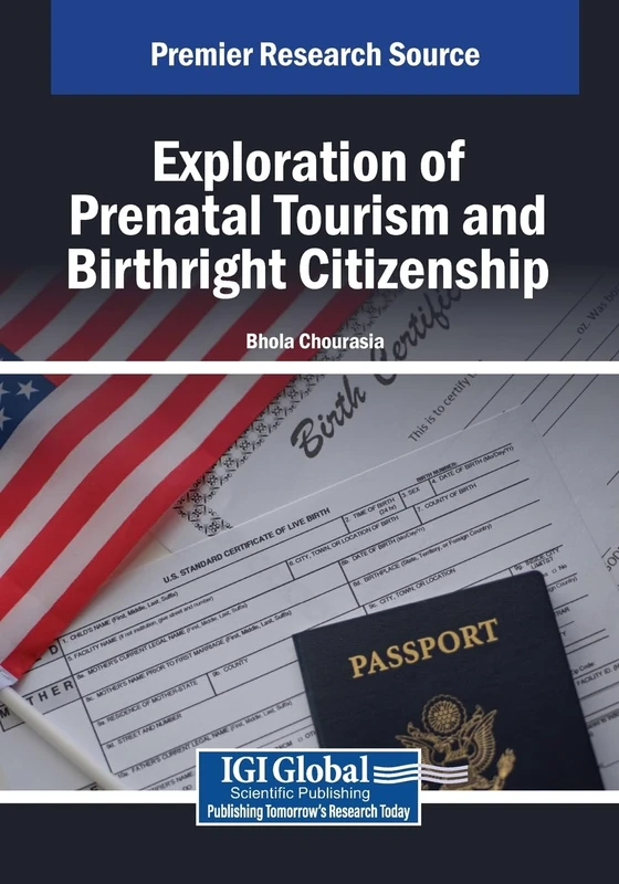 Exploration of Prenatal Tourism and Birthright Citizenship (Advances in Hospitality, Tourism, and the Services Industry)