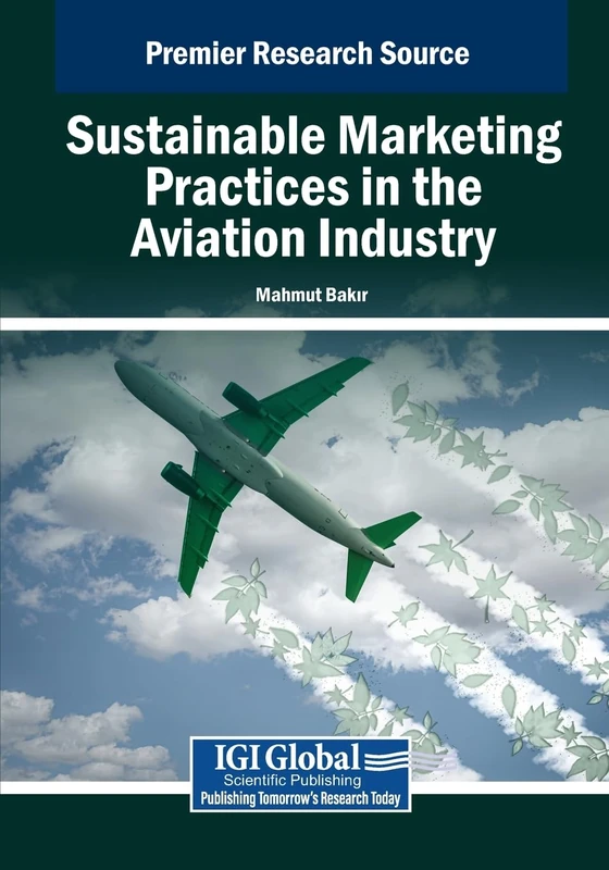 Sustainable Marketing Practices in the Aviation Industry (Advances in Marketing, Customer Relationship Management, and E-Services)